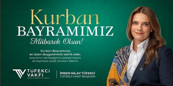 Tüfekci Vakfı Başkanı İmren Nilay Tüfekci'den Kurban Bayramı Mesajı